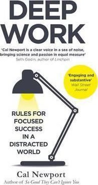 Deep Work: Rules for Focused Success in a Distracted World Cal Newport