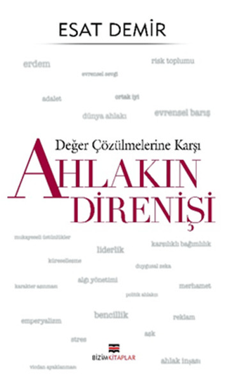 Değer Çözülmelerine Karşı - Ahlakın Direnişi Esat Demir