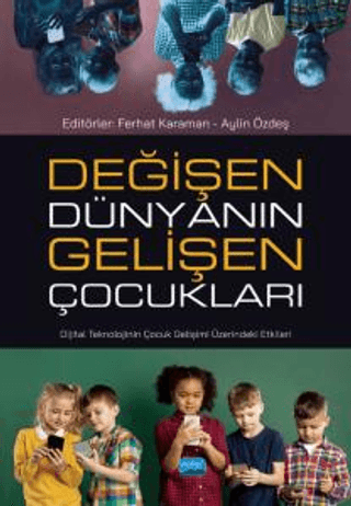 Değişen Dünyanın Gelişen Çocukları - Dijital Teknolojinin Çocuk Gelişi