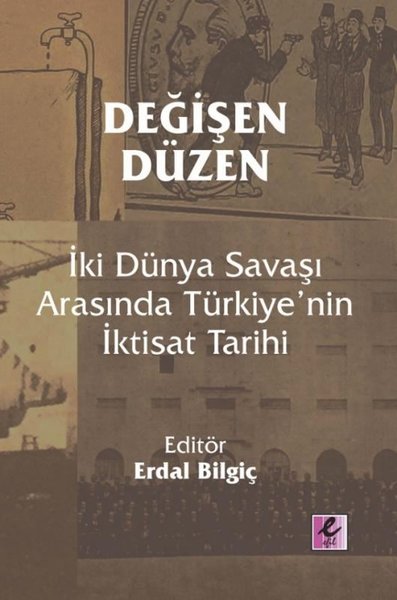 Değişen Düzen: İki Dünya Savaşı Arasında Türkiye'nin İktisat Tarihi Ko