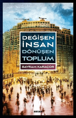 Değişen İnsan Dönüşen Toplum Bayram Karaçor