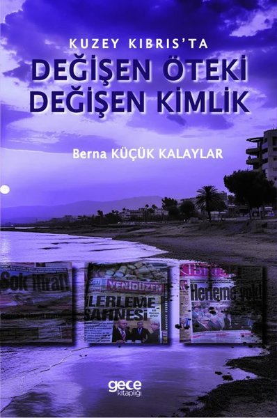 Değişen Öteki Değişen Kimlik - Kuzey Kıbrıs'ta Berna Küçük Kalaylar