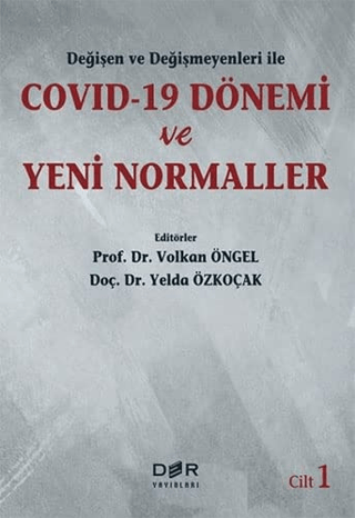 Değişen ve Değişmeyenleri ile Covid-19 Dönemi ve Yeni Normaller Cilt 1