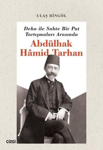 Deha ile Sahte Bir Put Tartışmaları Arasında Abdülhak Hamid Tarhan Ula