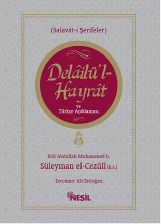 Delailü\'l Hayrat ve Türkçe Açıklaması Muhammed B. Süleyman El-Cezuli