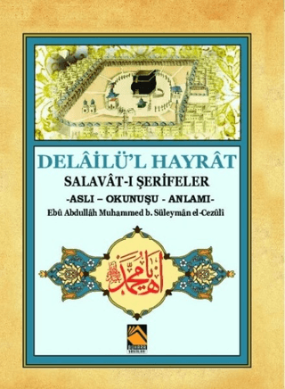 Delailü'l Hayrat Ebü Abdullah Muhammed b. Süleyman el-Cezüli