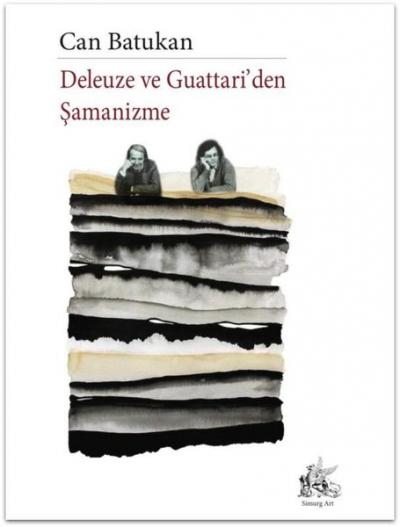 Deleuze ve Guattari'den Şamanizme Can Batukan