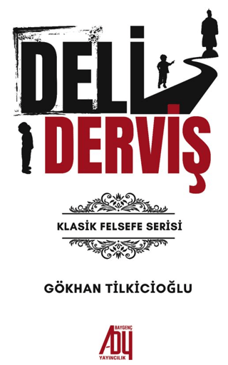 Deli Derviş - Klasik Felsefe Serisi Gökhan Tilkicioğlu