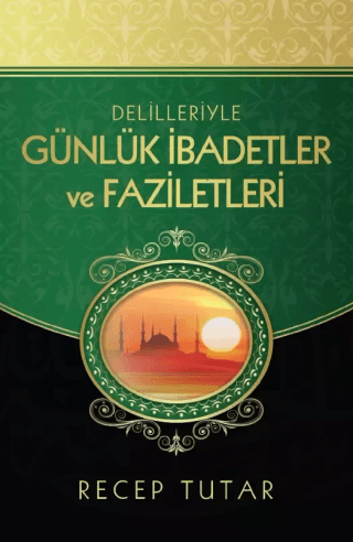 Delilleriyle Günlük İbadetler ve Faziletleri Recep Tutar