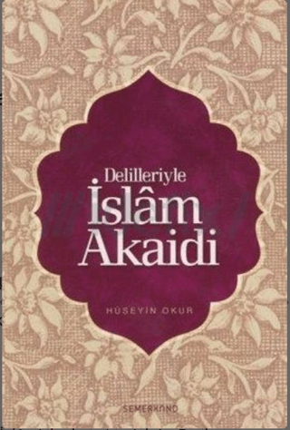 Delilleriyle İslam Akaid Hüseyin Okur