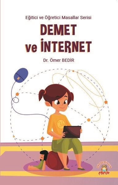 Demet ve İnternet - Eğitici ve Öğretici Masallar Serisi Ömer Bedir