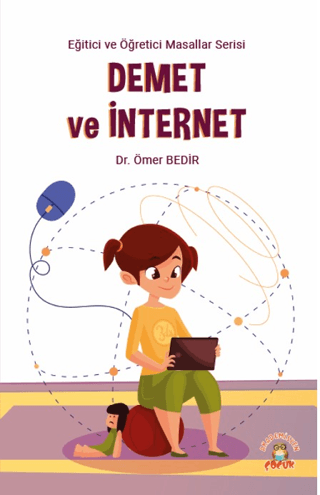 Demet ve İnternet - Eğitici ve Öğretici Masallar Serisi Ömer Bedir