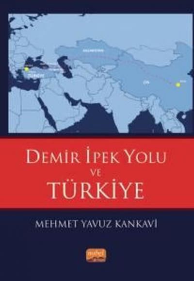 Demir İpek Yolu ve Türkiye Mehmet Yavuz Kankavi