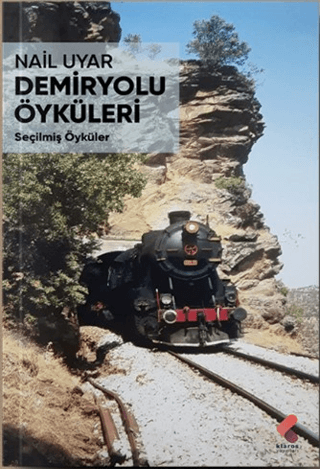 Demiryolu Öyküleri - Seçilmiş Öyküler Nail Uyar