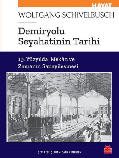 Demiryolu Seyahatinin Tarihi - 19. Yüzyılda Mekan ve Zamanın Sanayileş