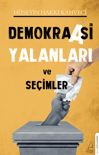 Demokraasi Yalanları ve Seçimler Hüseyin Hakkı Kahveci