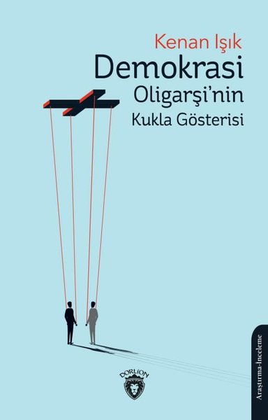 Demokrasi Oligarşi'nin Kukla Gösterisi Kenan Işık