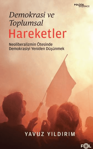 Demokrasi ve Toplumsal Hareketler - Neoliberalizmin Ötesinde Demokrasi