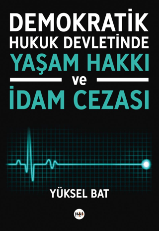 Demokratik Hukuk Devletinde Yaşam Hakkı ve İdam Cezası Yüksel Bat