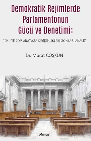 Demokratik Rejimlerde Parlamentonun Gücü ve Denetimi - Türkiye 2017 An