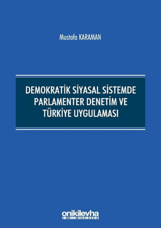 Demokratik Siyasal Sistemde Parlamenter Denetim ve Türkiye Uygulaması 