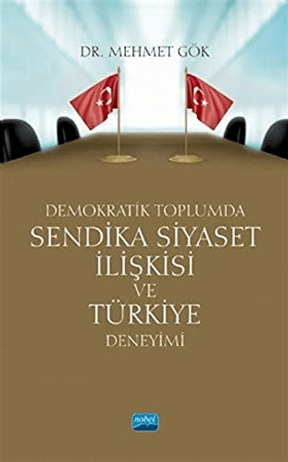 Demokratik Toplumda Sendika Siyaset İlişkisi ve Türkiye Deneyimi Mehme