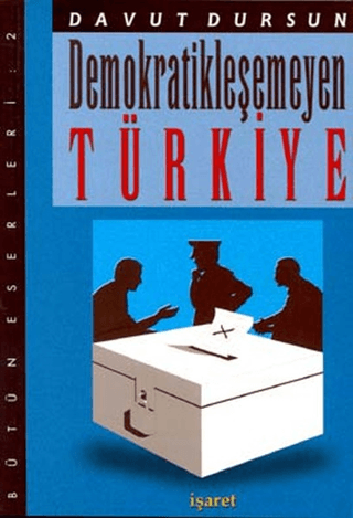 Demokratikleşemeyen Türkiye Davut Dursun