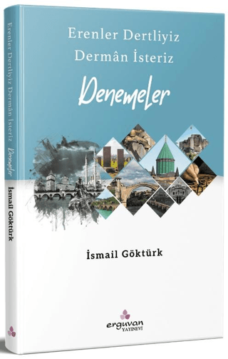 Erenler Dertliyiz Derman İsteriz - Denemeler İsmail Göktürk