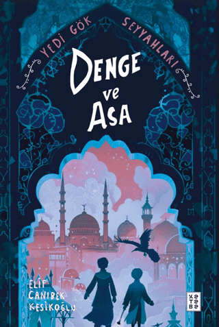 Denge ve Asa - Yedi Gök Seyyahları Elif Canıbek Kesikoğlu