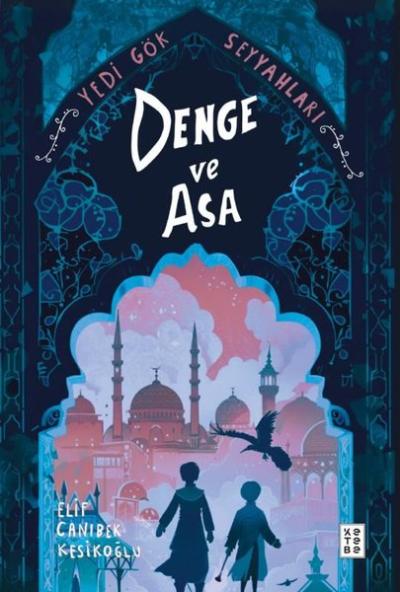 Denge ve Asa - Yedi Gök Seyyahları Elif Canıbek Kesikoğlu