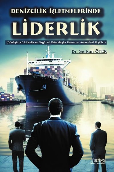 Denizcilik İşletmelerinde Liderlik - Dönüşümcü Liderlik ve Örgütsel Va