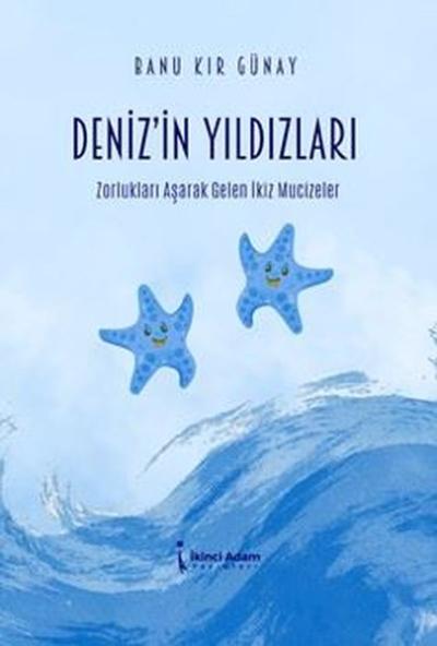 Deniz'in Yıldızları - Zorlukları Aşarak Gelen İkiz Mucizeler Banu Kır 