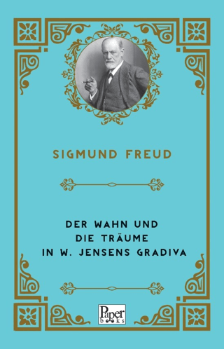 Der Wahn Und Die Trume in W. Jensens Gradiva Sigmund Freud