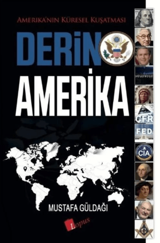 Derin Amerika - Amerika'nın Küresel Kuşatması Mustafa Güldağı