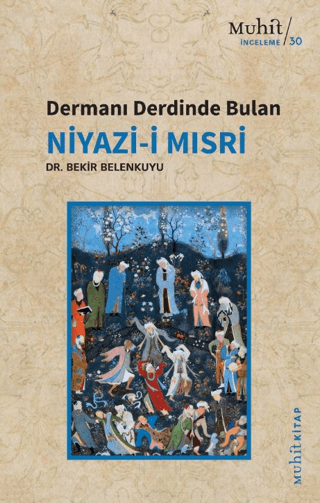 Dermanı Derdinde Bulan Niyazi-i Mısri Bekir Belenkuyu