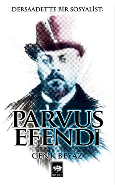 Dersaadet\'te Bir Sosyalist: Parvus Efendi Cenk Beyaz