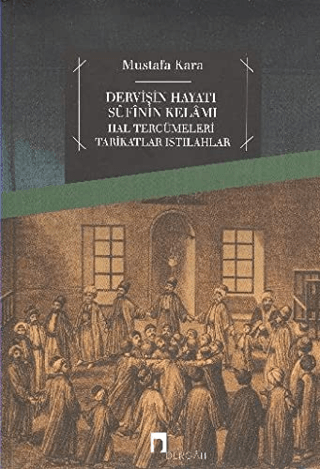 Dervişin Hayatı Sufinin Kelamı Mustafa Kara