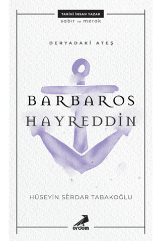 Deryadaki Ateş: Barbaros Hayreddin Hüseyin Serdar Tabakoğlu