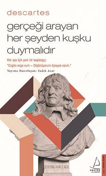 Descartes - Gerçeği Arayan Her Şeyden Kuşku Duymalıdır Sadık Acar