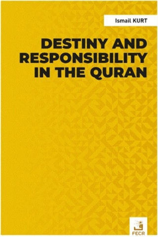 Destiny and Responsibility in the Quran İsmail Kurt