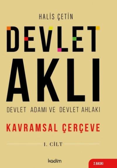 Devlet Aklı 1. Cilt - Devlet Adamı ve Devlet Ahlakı - Kavramsal Çerçev