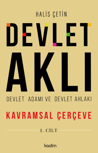 Devlet Aklı 1. Cilt - Devlet Adamı ve Devlet Ahlakı - Kavramsal Çerçev