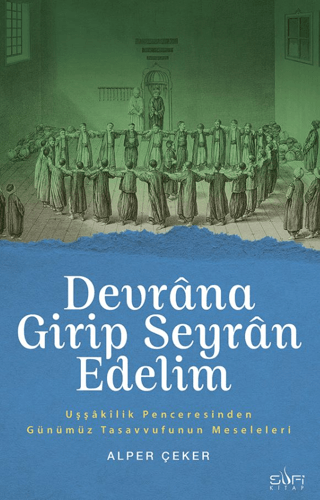 Devrana Girip Seyran Edelim-Uşşakilik Penceresinden Günümüz Tasavvufun