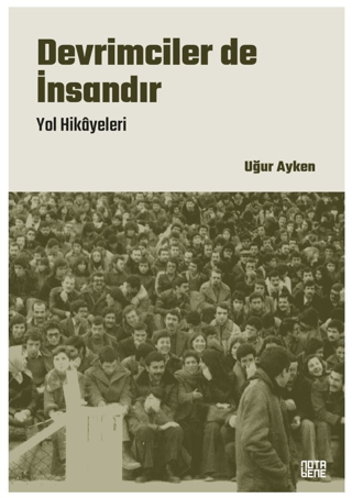 Devrimciler de İnsandır - Yol Hikayeleri Uğur Ayken