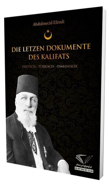 Die Letzen Dokumente Des Kalifats: Deutsch - Turkisch - Osmanisch Abdu