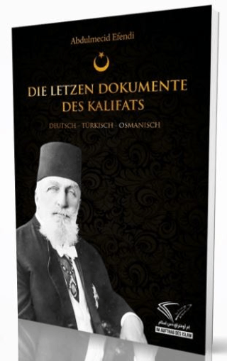 Die Letzen Dokumente Des Kalifats: Deutsch - Turkisch - Osmanisch Abdu