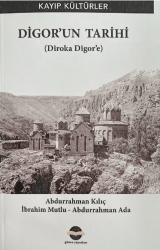 Digor'un Tarihi - Kayıp Kültürler (Diroka Digor'e) Abdurrahman Ada