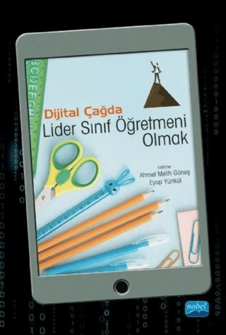 Dijital Çağda Lider Sınıf Öğretmeni Olmak Ahmet Melih Güneş