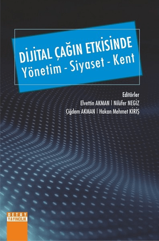 Dijital Çağın Etkisinde Yönetim - Siyaset - Kent Elvettin Akman