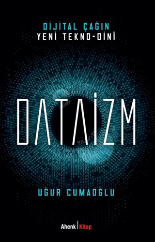 Dijital Çağın Yeni Tekno-Dini Dataizm Uğur Cumaoğlu